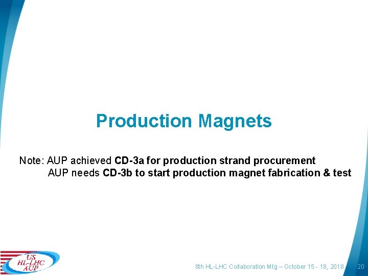 Production Magnets Note: AUP achieved CD-3 a for production strand procurement AUP needs CD-3