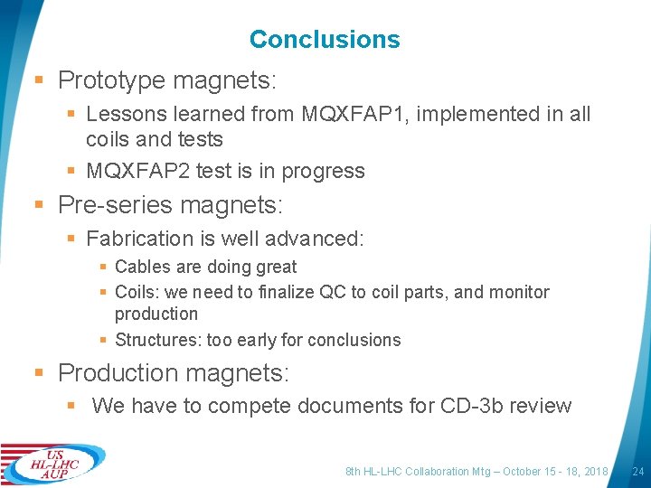 Conclusions § Prototype magnets: § Lessons learned from MQXFAP 1, implemented in all coils