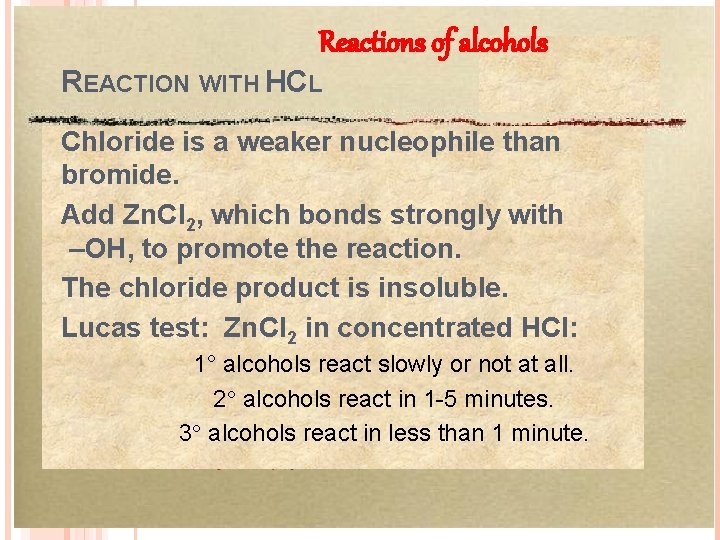 Reactions of alcohols REACTION WITH HCL Chloride is a weaker nucleophile than bromide. Add
