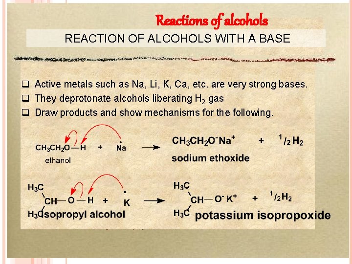 Reactions of alcohols REACTION OF ALCOHOLS WITH A BASE q Active metals such as