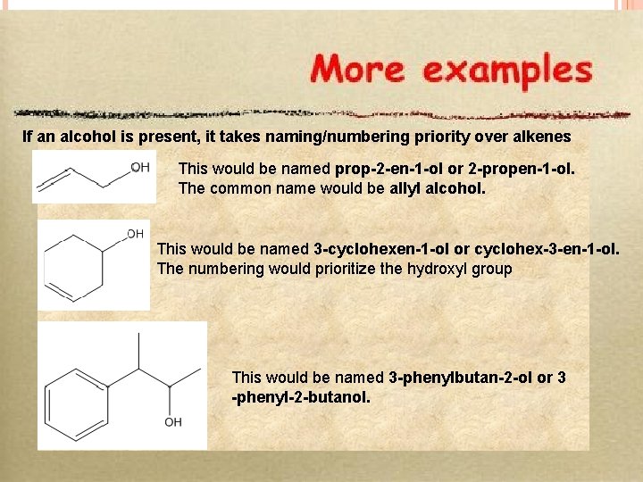 If an alcohol is present, it takes naming/numbering priority over alkenes This would be