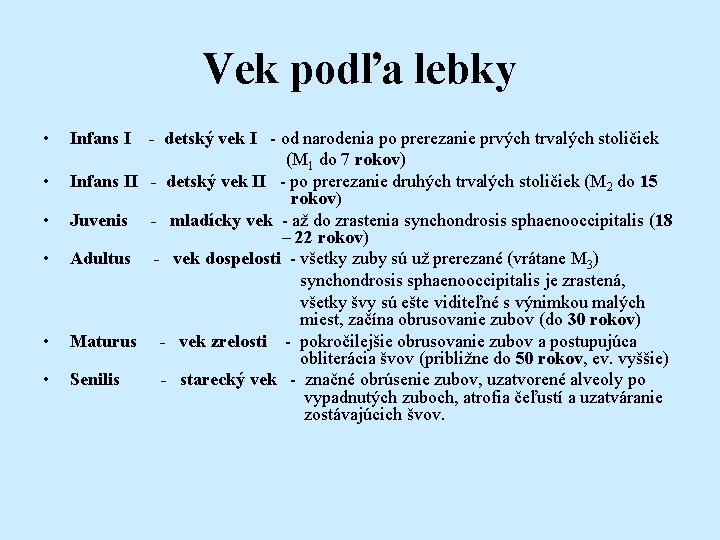 Vek podľa lebky • • • Infans I - detský vek I - od