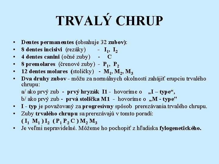 TRVALÝ CHRUP • • • Dentes permanentes (obsahuje 32 zubov): 8 dentes incisivi (rezáky)