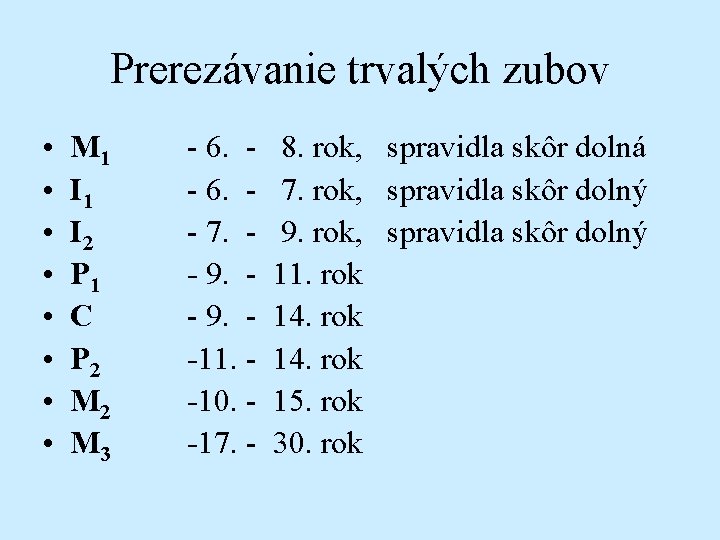 Prerezávanie trvalých zubov • • M 1 I 2 P 1 C P 2