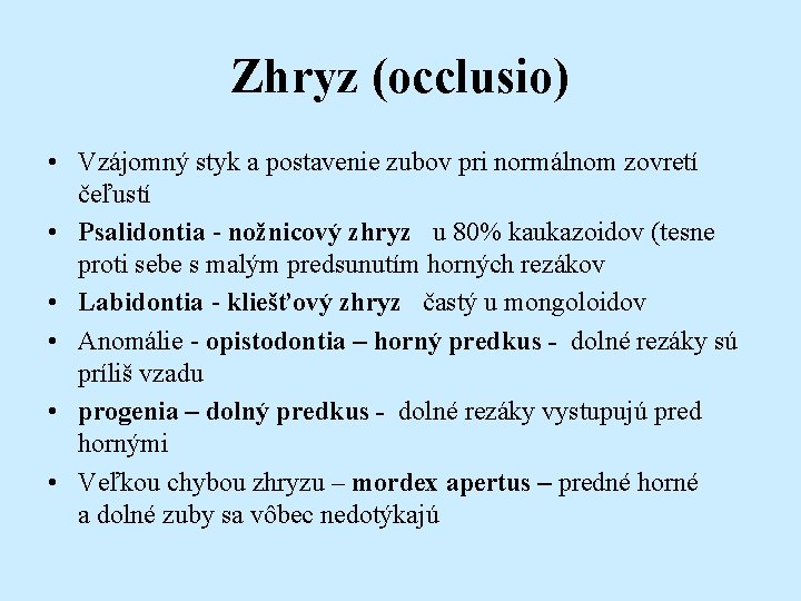 Zhryz (occlusio) • Vzájomný styk a postavenie zubov pri normálnom zovretí čeľustí • Psalidontia