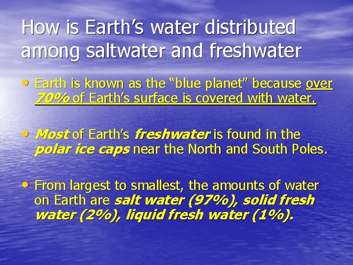 How is Earth’s water distributed among saltwater and freshwater • Earth is known as