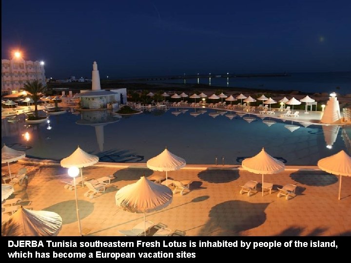 DJERBA Tunisia southeastern Fresh Lotus is inhabited by people of the island, which has