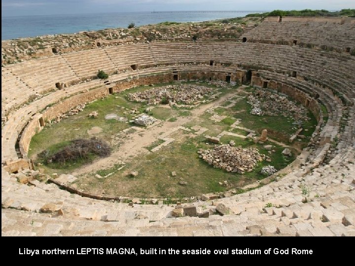 Libya northern LEPTIS MAGNA, built in the seaside oval stadium of God Rome 