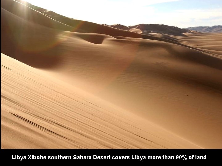 Libya Xibohe southern Sahara Desert covers Libya more than 90% of land 