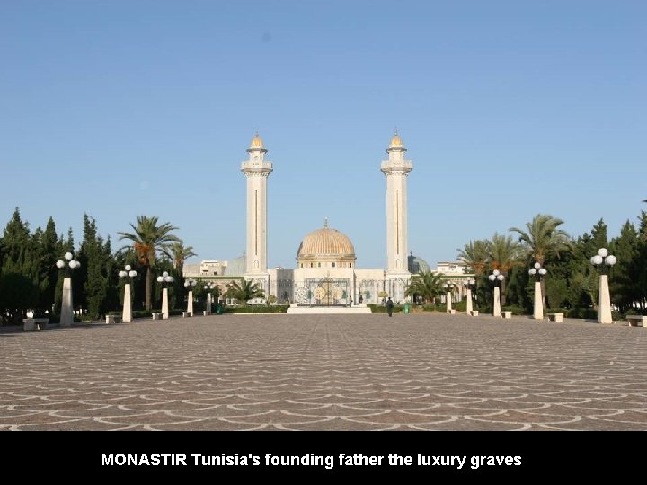 MONASTIR Tunisia's founding father the luxury graves 