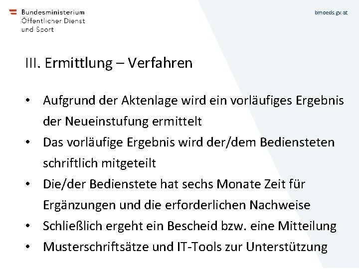 bmoeds. gv. at III. Ermittlung – Verfahren • Aufgrund der Aktenlage wird ein vorläufiges