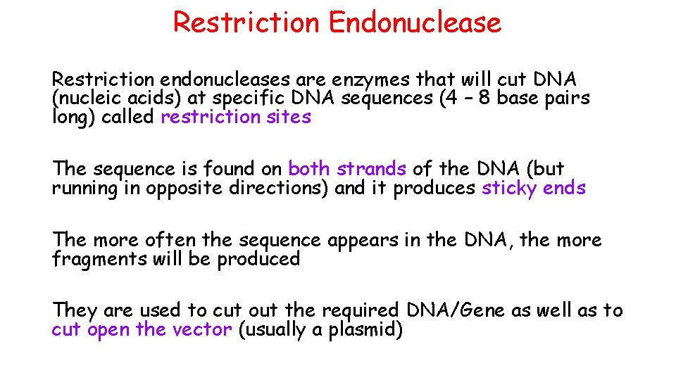 Restriction Endonuclease Restriction endonucleases are enzymes that will cut DNA (nucleic acids) at specific