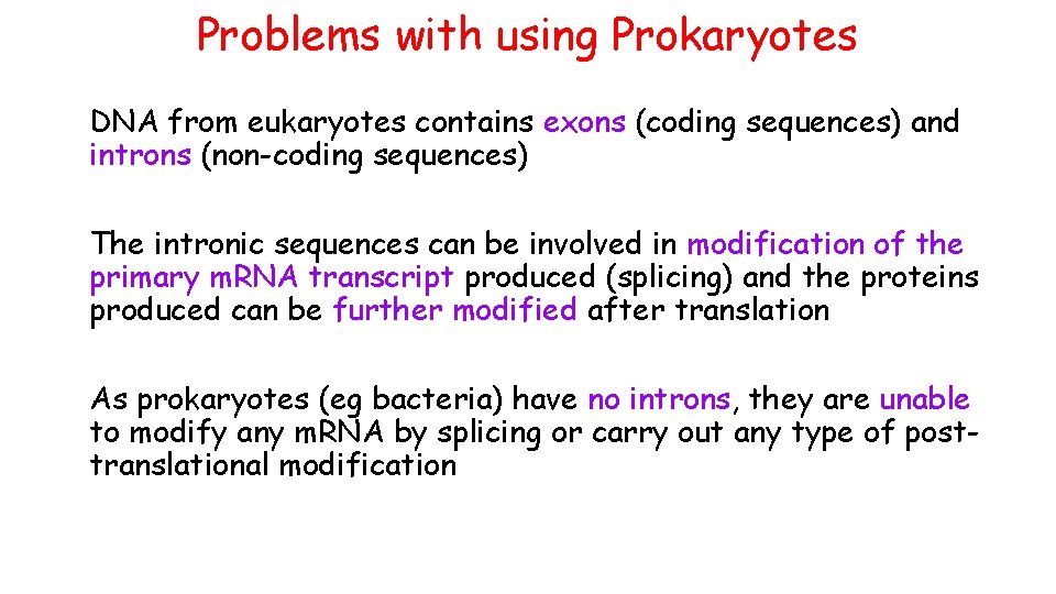 Problems with using Prokaryotes DNA from eukaryotes contains exons (coding sequences) and introns (non-coding