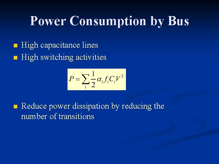 Power Consumption by Bus n n n High capacitance lines High switching activities Reduce