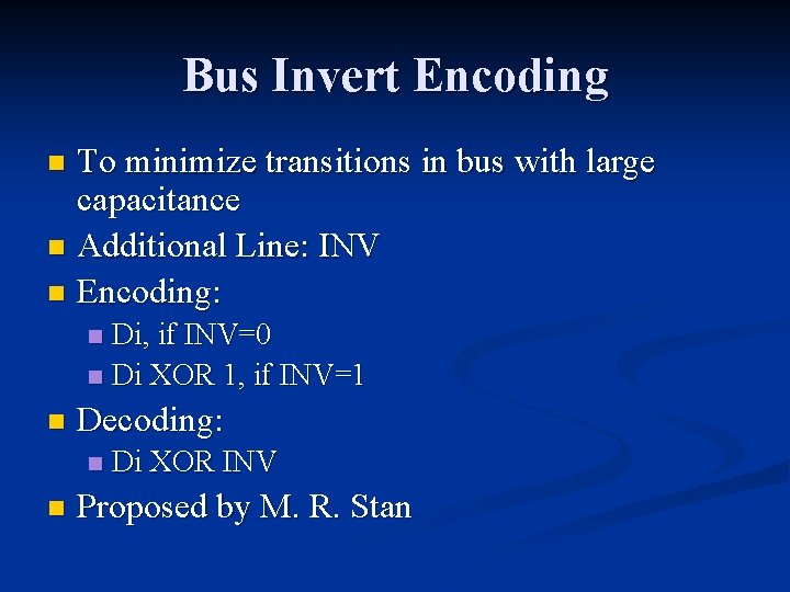 Bus Invert Encoding To minimize transitions in bus with large capacitance n Additional Line: