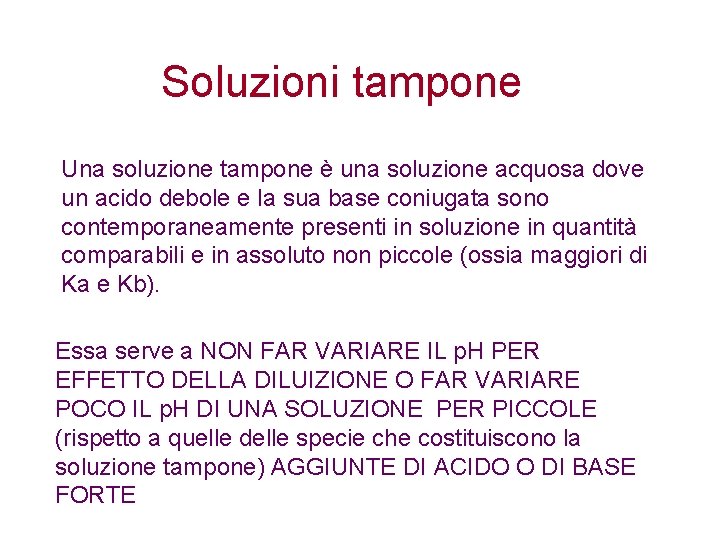 Soluzioni tampone Una soluzione tampone è una soluzione acquosa dove un acido debole e