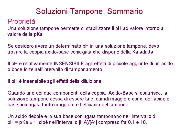 Soluzioni Tampone: Sommario Proprietà Una soluzione tampone permette di stabilizzare il p. H ad