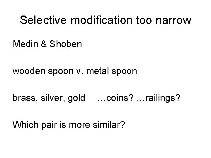 Selective modification too narrow Medin & Shoben wooden spoon v. metal spoon brass, silver,