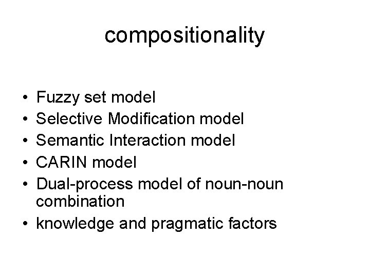 compositionality • • • Fuzzy set model Selective Modification model Semantic Interaction model CARIN