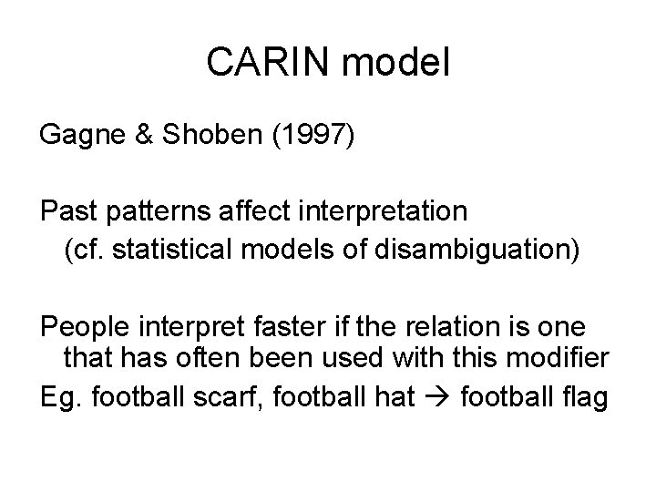 CARIN model Gagne & Shoben (1997) Past patterns affect interpretation (cf. statistical models of