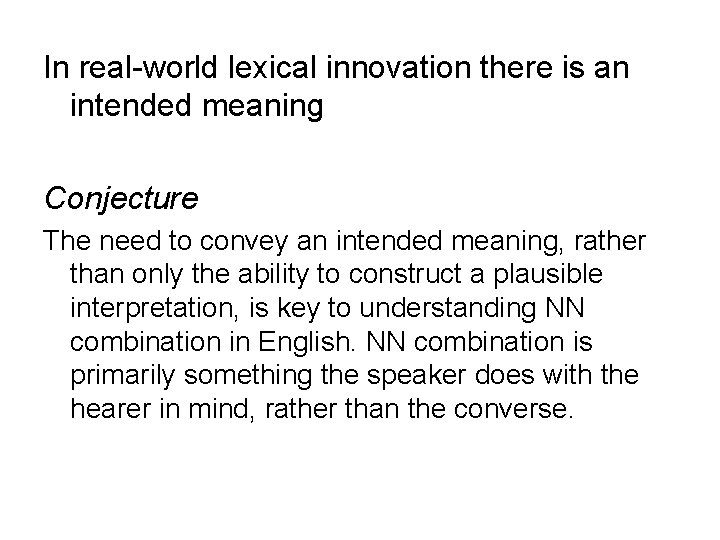 In real-world lexical innovation there is an intended meaning Conjecture The need to convey