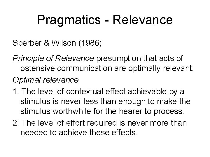Pragmatics - Relevance Sperber & Wilson (1986) Principle of Relevance presumption that acts of