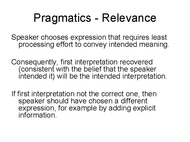 Pragmatics - Relevance Speaker chooses expression that requires least processing effort to convey intended