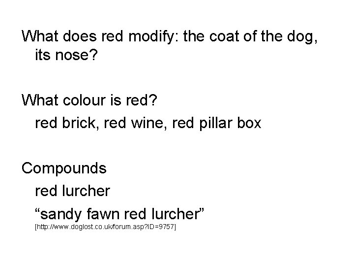 What does red modify: the coat of the dog, its nose? What colour is