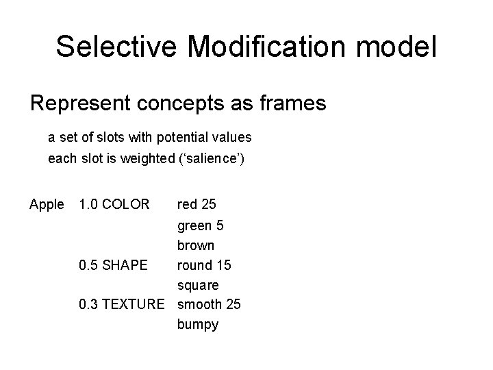 Selective Modification model Represent concepts as frames a set of slots with potential values