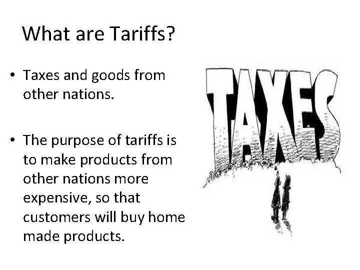 What are Tariffs? • Taxes and goods from other nations. • The purpose of