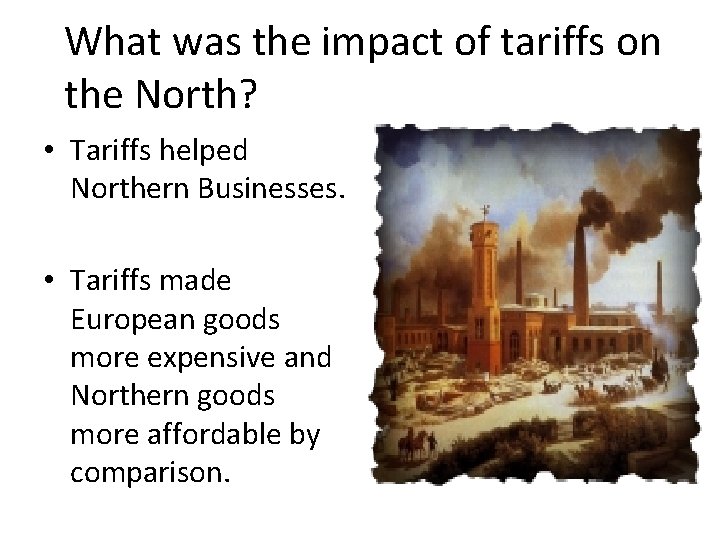 What was the impact of tariffs on the North? • Tariffs helped Northern Businesses.