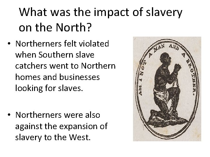 What was the impact of slavery on the North? • Northerners felt violated when