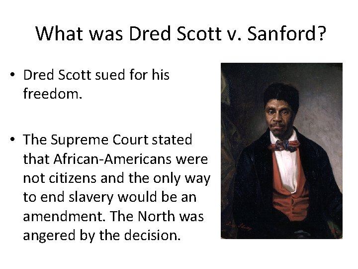 What was Dred Scott v. Sanford? • Dred Scott sued for his freedom. •