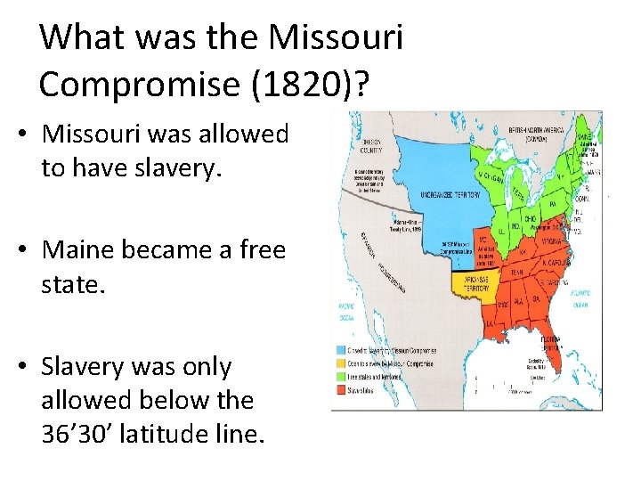 What was the Missouri Compromise (1820)? • Missouri was allowed to have slavery. •