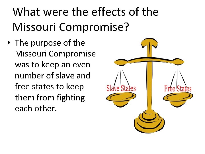 What were the effects of the Missouri Compromise? • The purpose of the Missouri