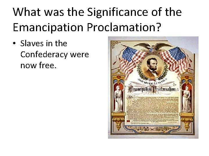 What was the Significance of the Emancipation Proclamation? • Slaves in the Confederacy were