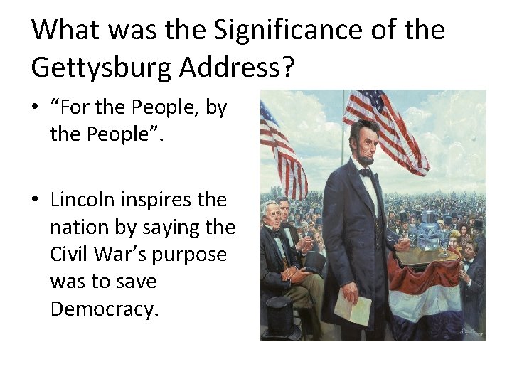 What was the Significance of the Gettysburg Address? • “For the People, by the
