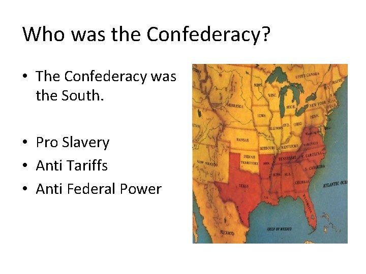 Who was the Confederacy? • The Confederacy was the South. • Pro Slavery •