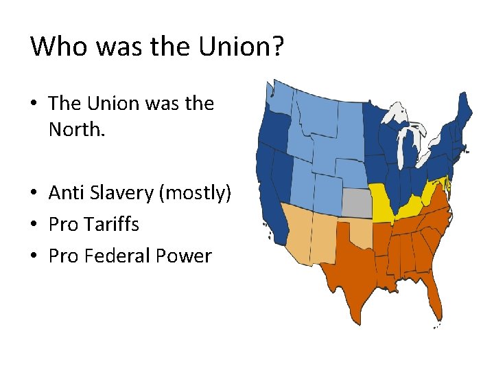 Who was the Union? • The Union was the North. • Anti Slavery (mostly)