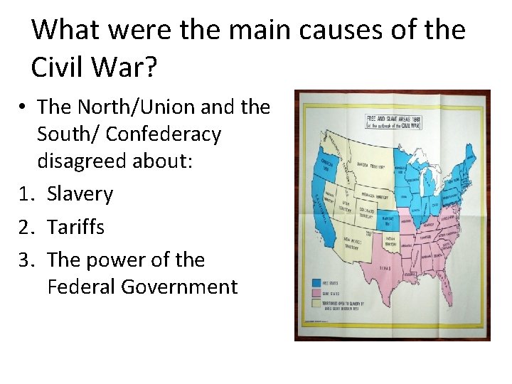 What were the main causes of the Civil War? • The North/Union and the