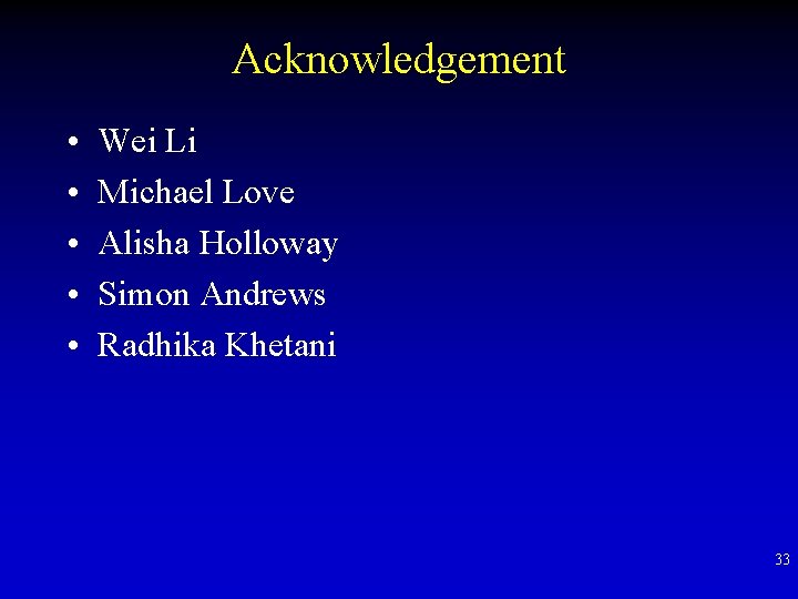 Acknowledgement • • • Wei Li Michael Love Alisha Holloway Simon Andrews Radhika Khetani