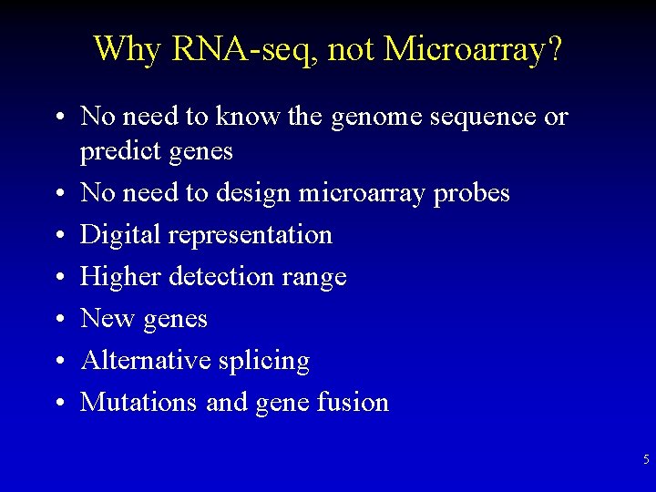 Why RNA-seq, not Microarray? • No need to know the genome sequence or predict