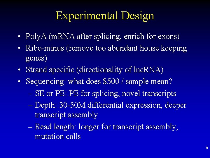 Experimental Design • Poly. A (m. RNA after splicing, enrich for exons) • Ribo-minus