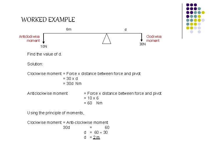 WORKED EXAMPLE 6 m Anticlockwise moment 10 N d 30 N Clockwise moment Find