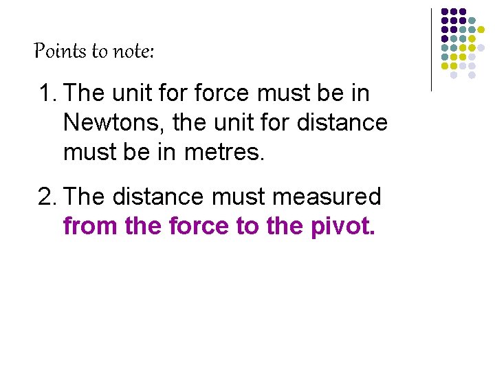 Points to note: 1. The unit force must be in Newtons, the unit for
