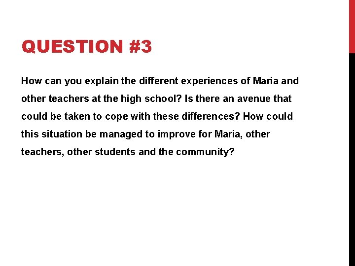 QUESTION #3 How can you explain the different experiences of Maria and other teachers