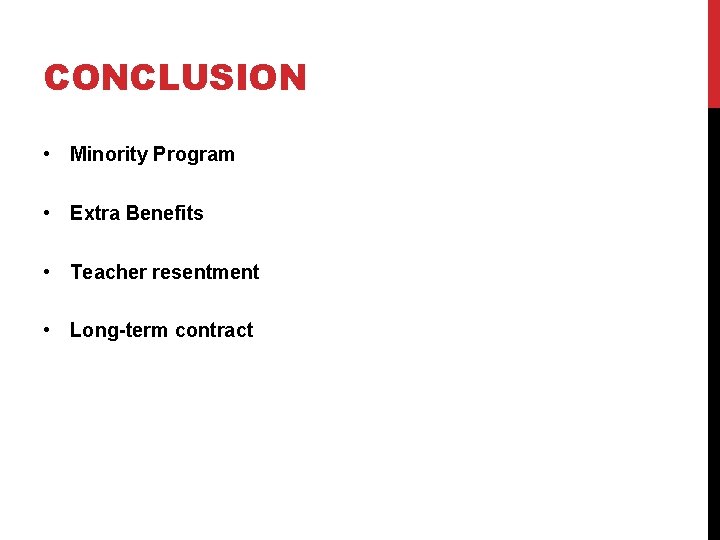 CONCLUSION • Minority Program • Extra Benefits • Teacher resentment • Long-term contract 
