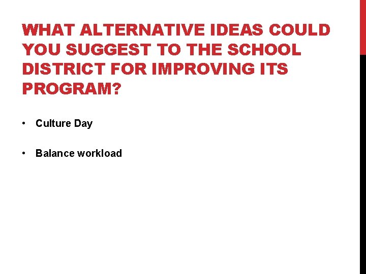 WHAT ALTERNATIVE IDEAS COULD YOU SUGGEST TO THE SCHOOL DISTRICT FOR IMPROVING ITS PROGRAM?