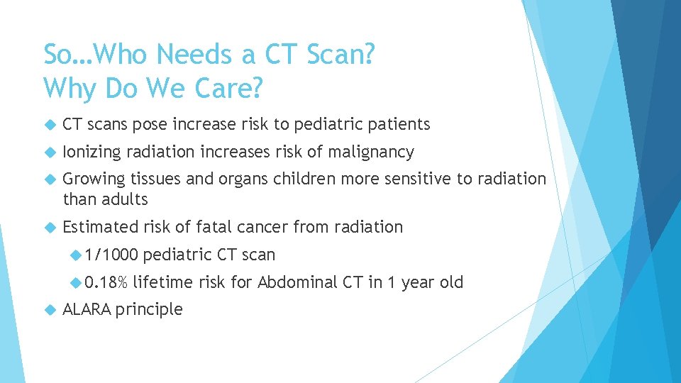 So…Who Needs a CT Scan? Why Do We Care? CT scans pose increase risk