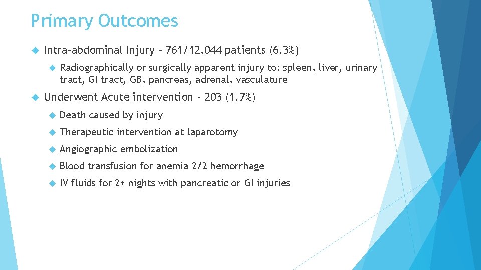 Primary Outcomes Intra-abdominal Injury - 761/12, 044 patients (6. 3%) Radiographically or surgically apparent